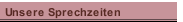 Unsere Sprechzeiten