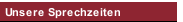 Unsere Sprechzeiten